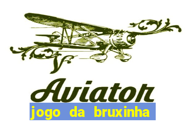 jogo da bruxinha que ganha dinheiro